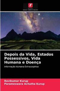 Depois da Vida, Estados Possessivos, Vida Humana e Doença