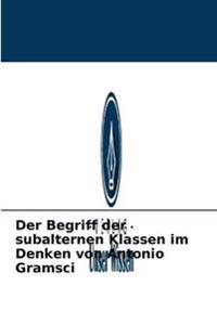 Der Begriff der subalternen Klassen im Denken von Antonio Gramsci