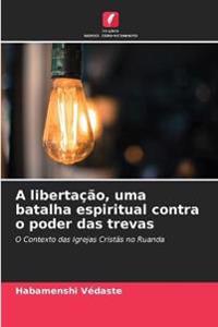 A libertação, uma batalha espiritual contra o poder das trevas