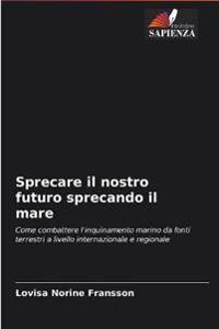 Sprecare il nostro futuro sprecando il mare
