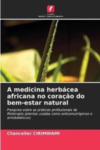 A medicina herbácea africana no coração do bem-estar natural