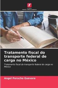 Tratamento fiscal do transporte federal de carga no México