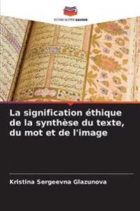 La signification éthique de la synthèse du texte, du mot et de l'image
