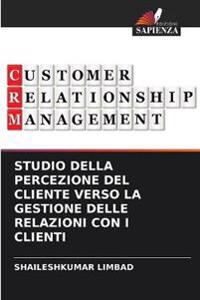 Studio Della Percezione del Cliente Verso La Gestione Delle Relazioni Con I Clienti