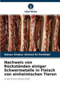 Nachweis von Rückständen einiger Schwermetalle in Fleisch von einheimischen Tieren