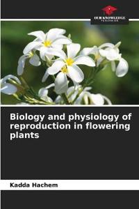 Biology and physiology of reproduction in flowering plants