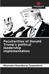 Peculiarities of Donald Trump's political leadership implementation
