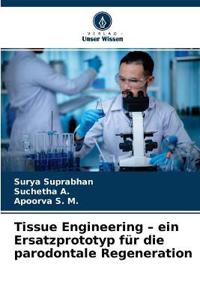 Tissue Engineering - ein Ersatzprototyp für die parodontale Regeneration
