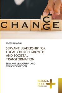 Servant Leadership for Local Church Growth and Societal Transformation