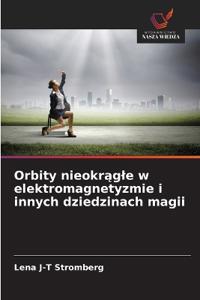 Orbity nieokrągle w elektromagnetyzmie i innych dziedzinach magii