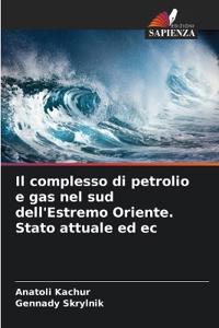 Il complesso di petrolio e gas nel sud dell'Estremo Oriente. Stato attuale ed ec