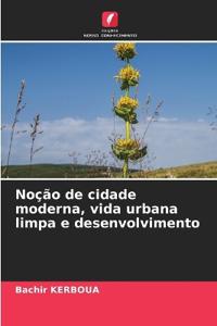Noção de cidade moderna, vida urbana limpa e desenvolvimento