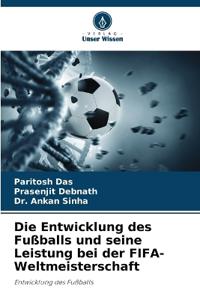 Die Entwicklung des Fußballs und seine Leistung bei der FIFA-Weltmeisterschaft