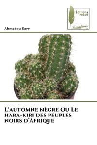 L'automne n?gre Ou Le hara-kiri des peuples noirs d'Afrique