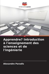 Apprendre? Introduction à l'enseignement des sciences et de l'ingénierie