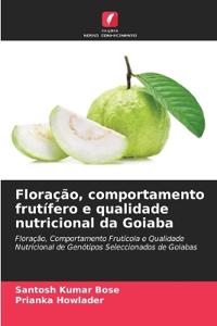 Floração, comportamento frutífero e qualidade nutricional da Goiaba