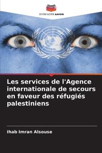 Les services de l'Agence internationale de secours en faveur des réfugiés palestiniens