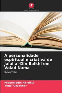 A personalidade espiritual e criativa de Jalal al-Din Balkhi em Valad Nama