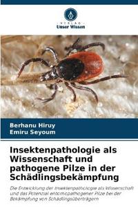 Insektenpathologie als Wissenschaft und pathogene Pilze in der Schädlingsbekämpfung