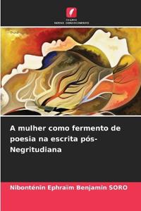 A mulher como fermento de poesia na escrita pós-Negritudiana