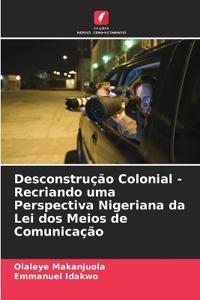 Desconstrução Colonial - Recriando uma Perspectiva Nigeriana da Lei dos Meios de Comunicação