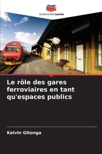 Le rôle des gares ferroviaires en tant qu'espaces publics