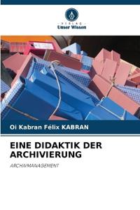 Eine Didaktik Der Archivierung