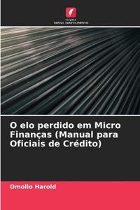O elo perdido em Micro Finanças (Manual para Oficiais de Crédito)