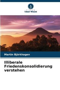 Illiberale Friedenskonsolidierung verstehen