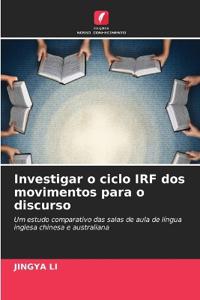 Investigar o ciclo IRF dos movimentos para o discurso