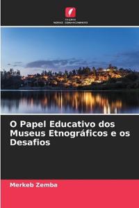 O Papel Educativo dos Museus Etnográficos e os Desafios