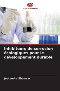Inhibiteurs de corrosion écologiques pour le développement durable