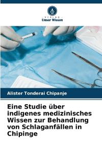 Eine Studie über indigenes medizinisches Wissen zur Behandlung von Schlaganfällen in Chipinge