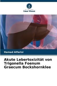 Akute Lebertoxizität von Trigonella Foenum Graecum Bockshornklee