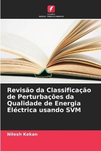 Revisão da Classificação de Perturbações da Qualidade de Energia Eléctrica usando SVM