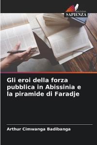 Gli eroi della forza pubblica in Abissinia e la piramide di Faradje