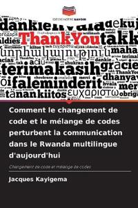 Comment le changement de code et le mélange de codes perturbent la communication dans le Rwanda multilingue d'aujourd'hui