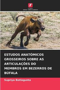 Estudos Anatómicos Grosseiros Sobre as Articulações Do Membros Em Bezerros de Búfala