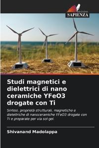 Studi magnetici e dielettrici di nano ceramiche YFeO3 drogate con Ti