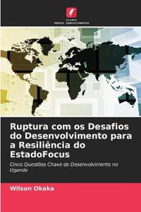 Ruptura com os Desafios do Desenvolvimento para a Resiliência do EstadoFocus