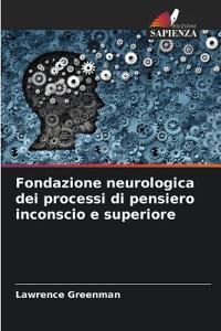 Fondazione neurologica dei processi di pensiero inconscio e superiore