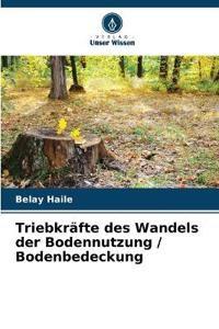 Triebkräfte des Wandels der Bodennutzung / Bodenbedeckung