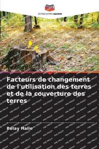 Facteurs de changement de l'utilisation des terres et de la couverture des terres