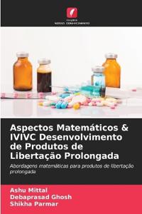 Aspectos Matemáticos & IVIVC Desenvolvimento de Produtos de Libertação Prolongada