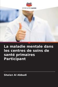 La maladie mentale dans les centres de soins de santé primaires Participant