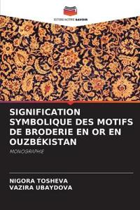 Signification Symbolique Des Motifs de Broderie En or En Ouzbékistan