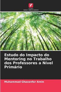 Estudo do Impacto do Mentoring no Trabalho dos Professores a Nível Primário