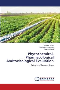 Phytochemical, Pharmacological Andtoxicological Evaluation