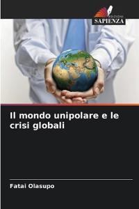 Il mondo unipolare e le crisi globali