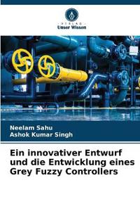 Ein innovativer Entwurf und die Entwicklung eines Grey Fuzzy Controllers